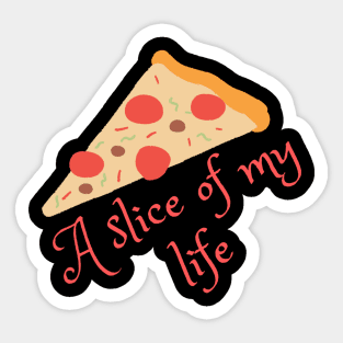 A slice of my life Sticker